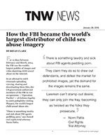 How the FBI became the world&rsquo;s largest distributor of child sex abuse imagery